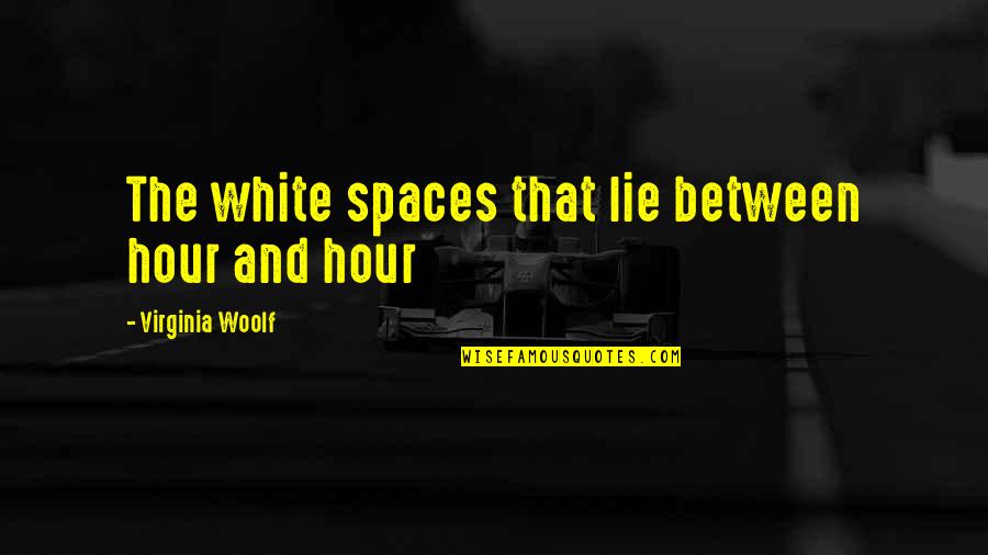 Bimbx Quote Quotes By Virginia Woolf: The white spaces that lie between hour and