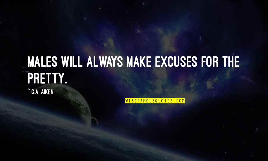 Bimetallism Apush Quotes By G.A. Aiken: Males will always make excuses for the pretty. Bimetallism Apush Quotes By G.A. Aiken: Males will always make excuses for the pretty.