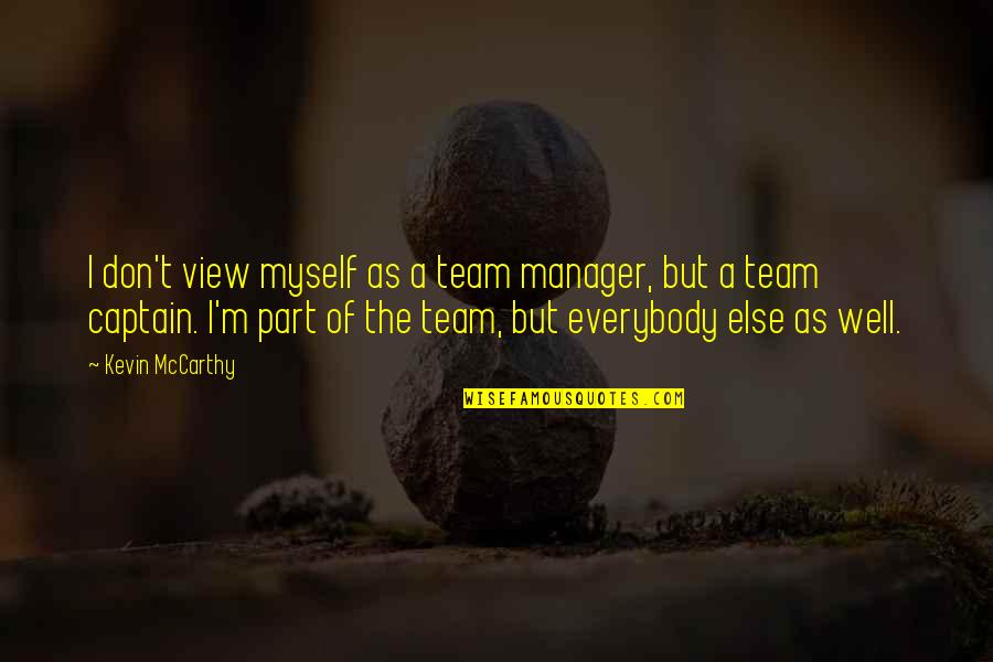 Bimini Quotes By Kevin McCarthy: I don't view myself as a team manager,