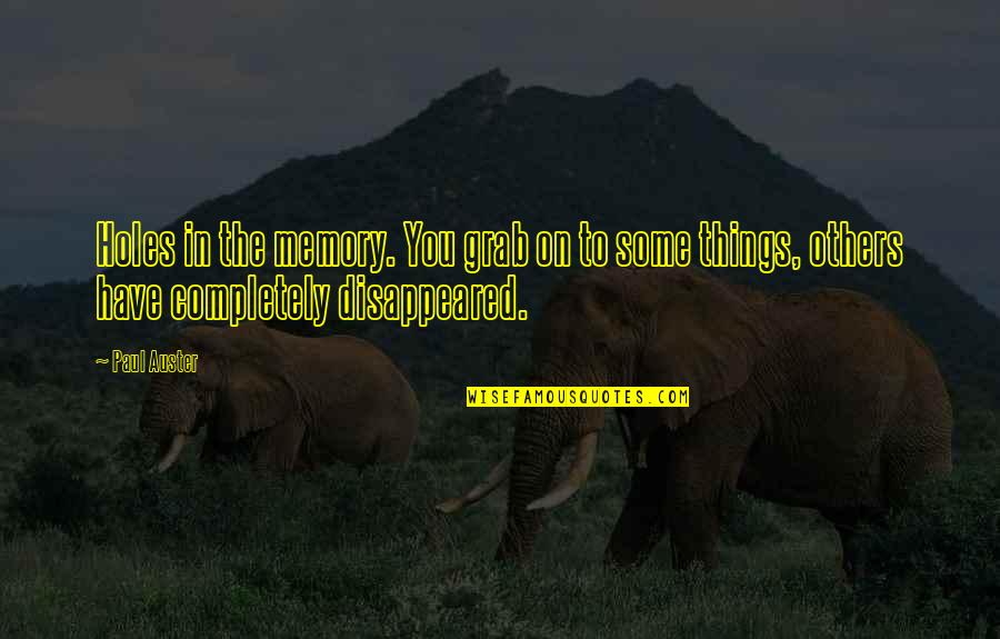 Bimler Analysis Quotes By Paul Auster: Holes in the memory. You grab on to