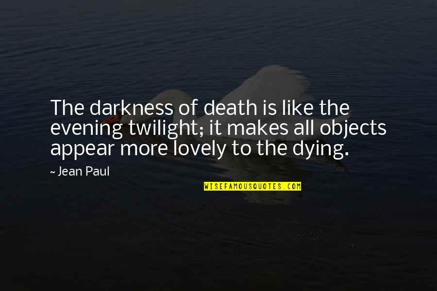 Bimler Clase Quotes By Jean Paul: The darkness of death is like the evening