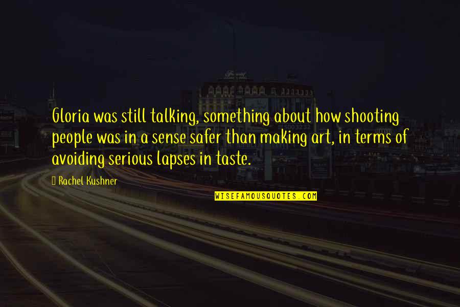 Bin Bulaye Mehman Quotes By Rachel Kushner: Gloria was still talking, something about how shooting Bin Bulaye Mehman Quotes By Rachel Kushner: Gloria was still talking, something about how shooting