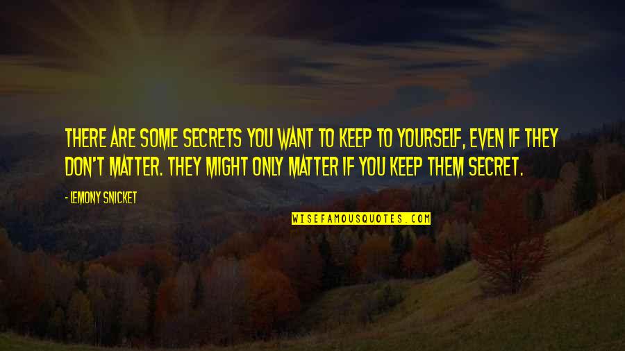 Bin Hendi Play Quotes By Lemony Snicket: There are some secrets you want to keep