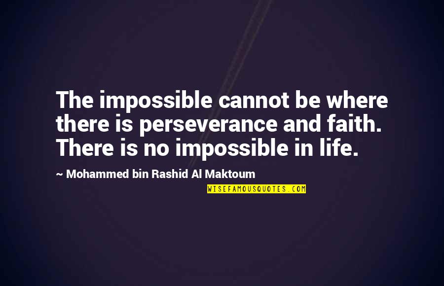 Bin Quotes By Mohammed Bin Rashid Al Maktoum: The impossible cannot be where there is perseverance