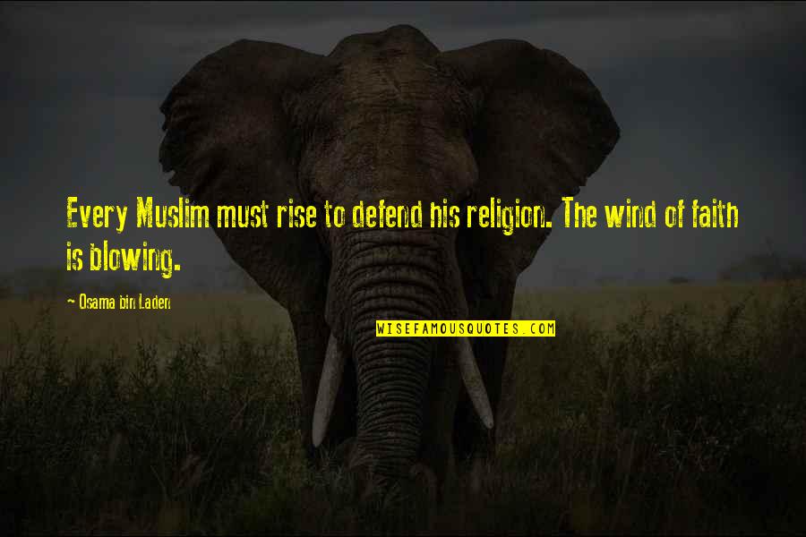 Bin Quotes By Osama Bin Laden: Every Muslim must rise to defend his religion.