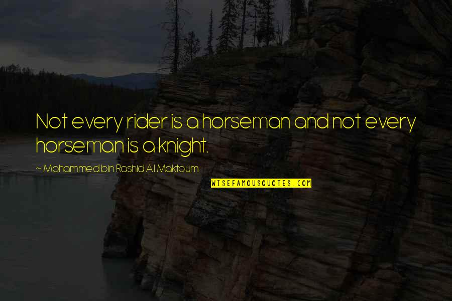 Bin Rashid Quotes By Mohammed Bin Rashid Al Maktoum: Not every rider is a horseman and not
