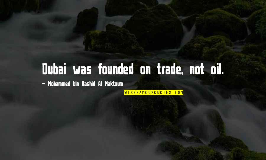 Bin Rashid Quotes By Mohammed Bin Rashid Al Maktoum: Dubai was founded on trade, not oil.