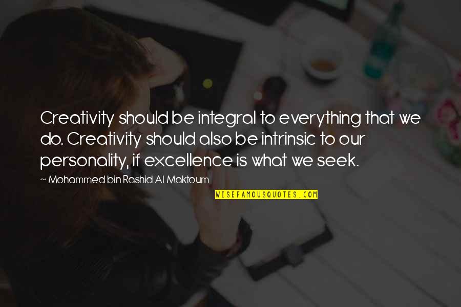 Bin Rashid Quotes By Mohammed Bin Rashid Al Maktoum: Creativity should be integral to everything that we