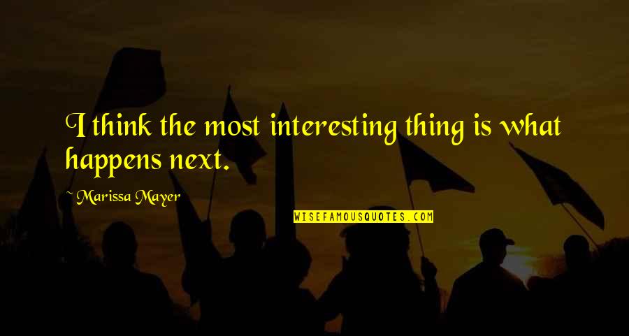 Bin Roye Quotes By Marissa Mayer: I think the most interesting thing is what Bin Roye Quotes By Marissa Mayer: I think the most interesting thing is what