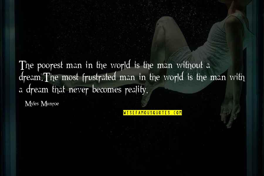 Bin Roye Quotes By Myles Munroe: The poorest man in the world is the Bin Roye Quotes By Myles Munroe: The poorest man in the world is the