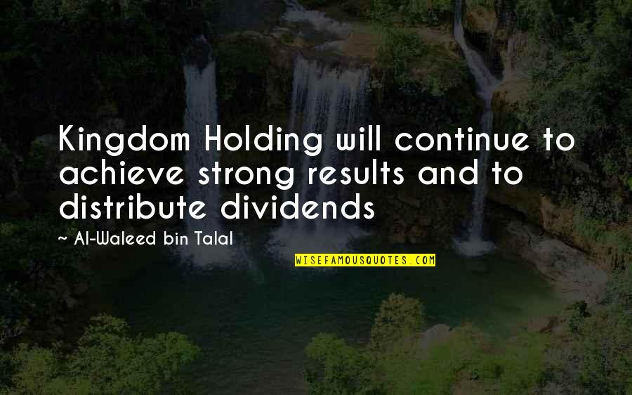 Bin Talal Quotes By Al-Waleed Bin Talal: Kingdom Holding will continue to achieve strong results