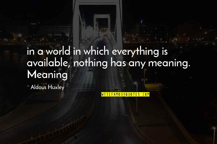 Bin Talal Quotes By Aldous Huxley: in a world in which everything is available,