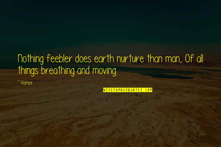 Bina Quotes By Homer: Nothing feebler does earth nurture than man, Of