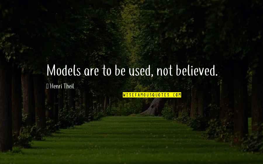 Binaan Dewarajan Quotes By Henri Theil: Models are to be used, not believed.