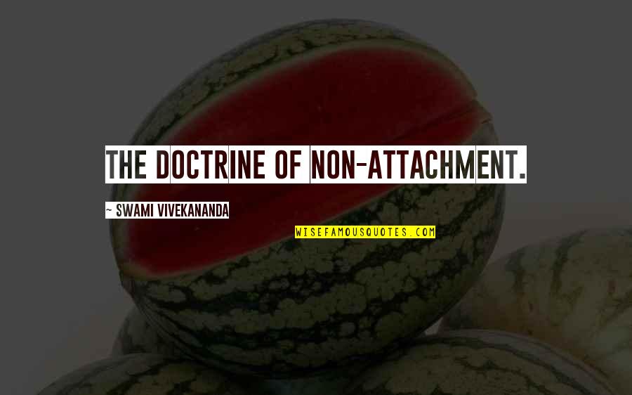 Binaan Halim Quotes By Swami Vivekananda: The doctrine of non-attachment.