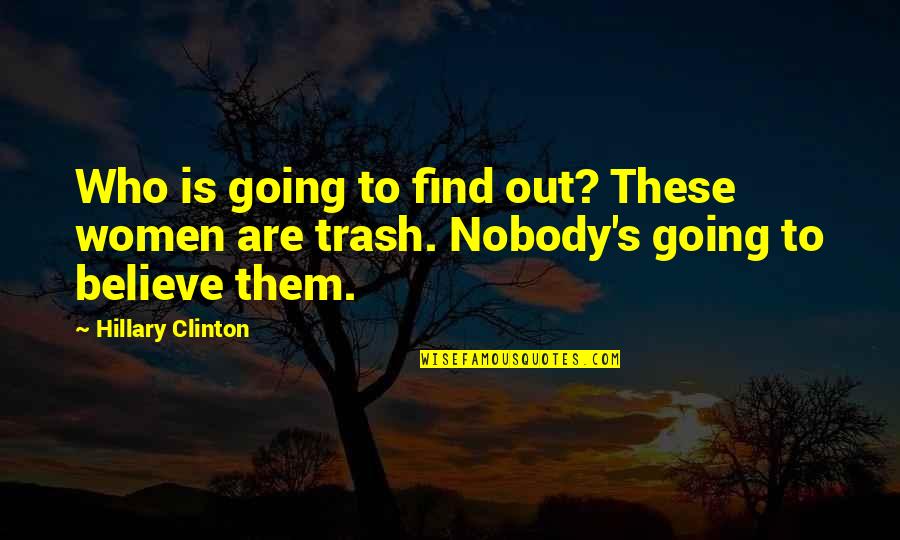 Binaan Konkrit Quotes By Hillary Clinton: Who is going to find out? These women