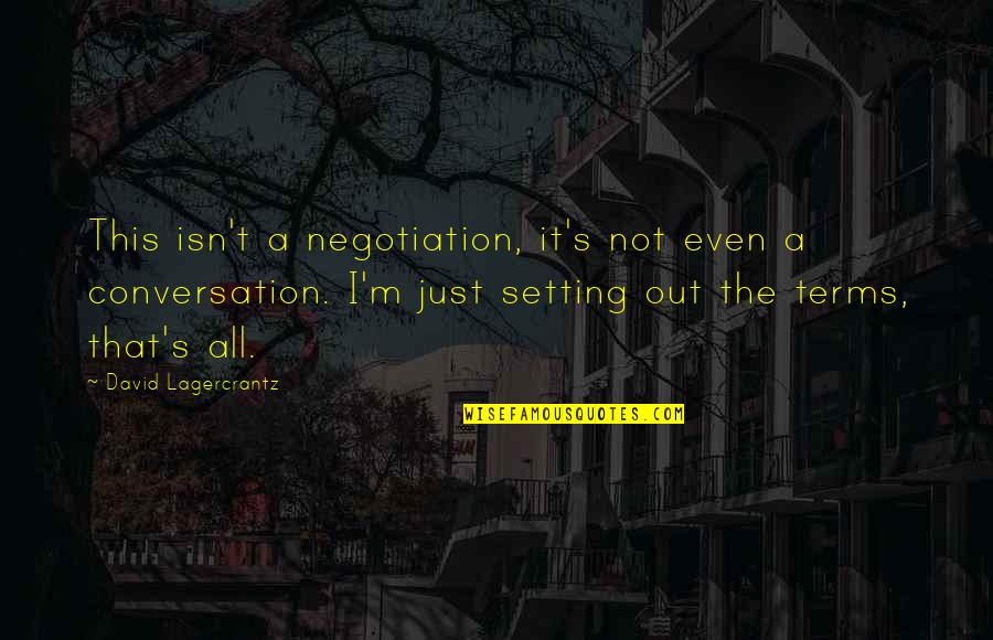 Binaan Plot Quotes By David Lagercrantz: This isn't a negotiation, it's not even a