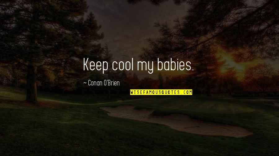 Binabalewala Music Tagalog Quotes By Conan O'Brien: Keep cool my babies. Binabalewala Music Tagalog Quotes By Conan O'Brien: Keep cool my babies.
