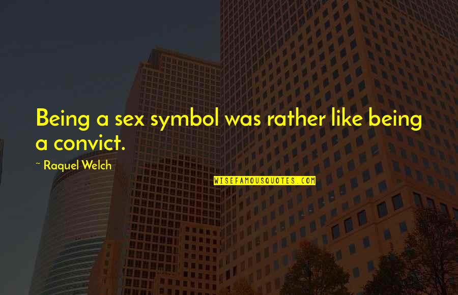 Binabalewala Music Tagalog Quotes By Raquel Welch: Being a sex symbol was rather like being Binabalewala Music Tagalog Quotes By Raquel Welch: Being a sex symbol was rather like being