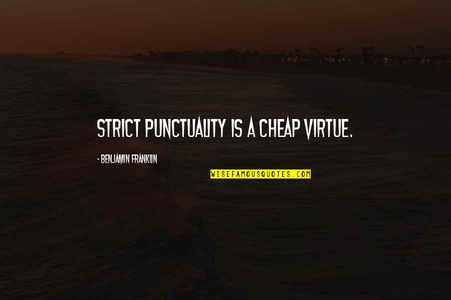 Binadamu Ni Quotes By Benjamin Franklin: Strict punctuality is a cheap virtue.