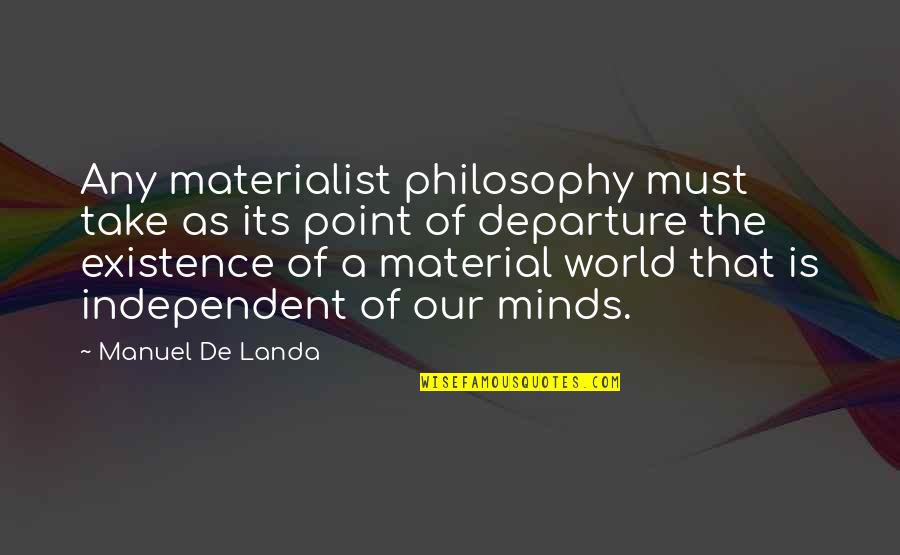 Binah Lobotomy Quotes By Manuel De Landa: Any materialist philosophy must take as its point Binah Lobotomy Quotes By Manuel De Landa: Any materialist philosophy must take as its point