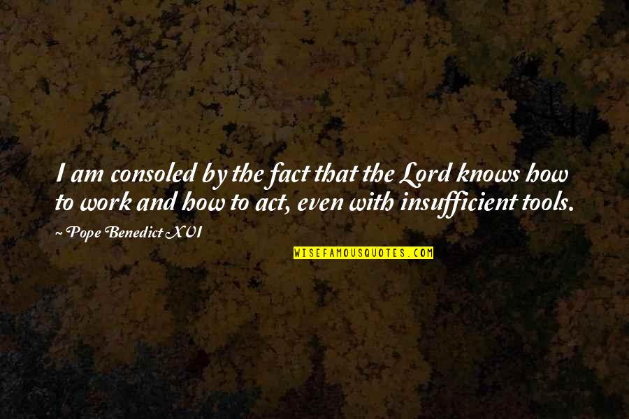 Binaire Zouten Quotes By Pope Benedict XVI: I am consoled by the fact that the Binaire Zouten Quotes By Pope Benedict XVI: I am consoled by the fact that the