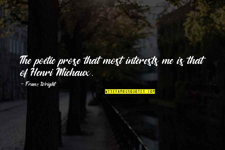 Binaisa Uganda Quotes By Franz Wright: The poetic prose that most interests me is