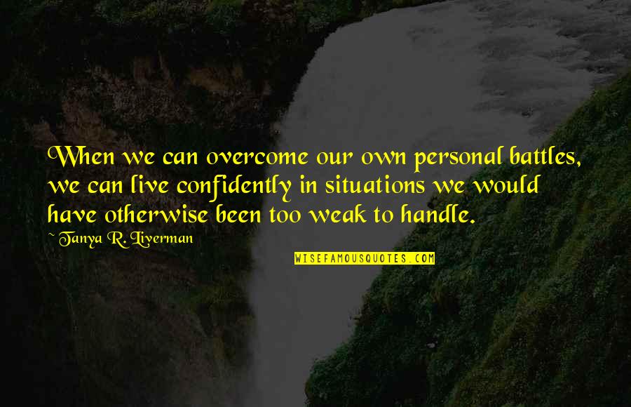 Binalarda Quotes By Tanya R. Liverman: When we can overcome our own personal battles,