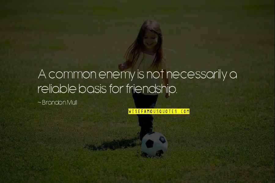 Binangkal Quotes By Brandon Mull: A common enemy is not necessarily a reliable