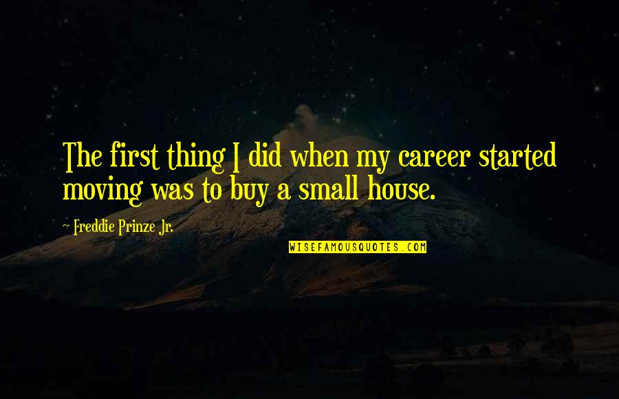 Binangkal Quotes By Freddie Prinze Jr.: The first thing I did when my career