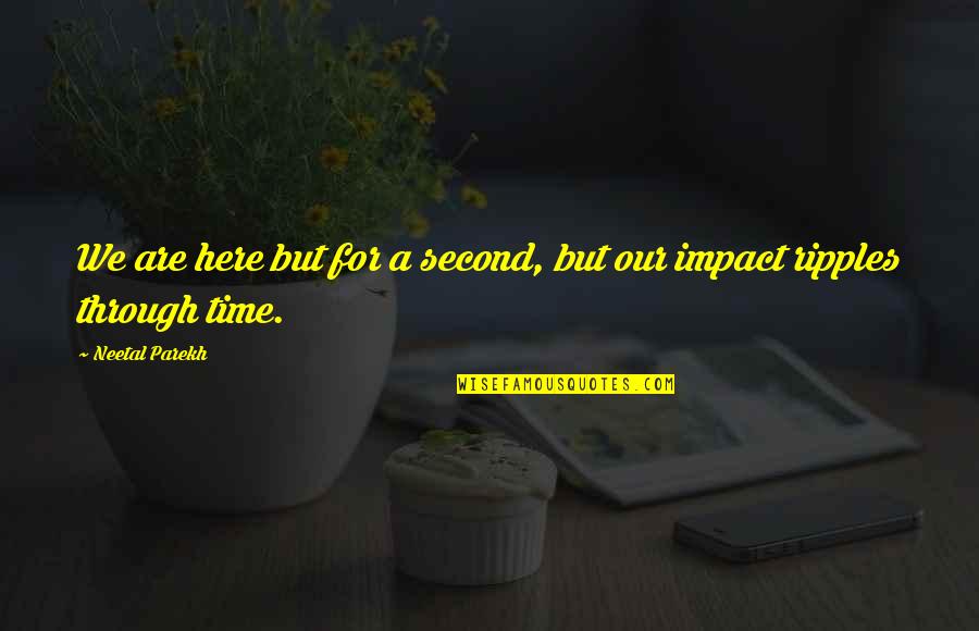 Binangkal Quotes By Neetal Parekh: We are here but for a second, but