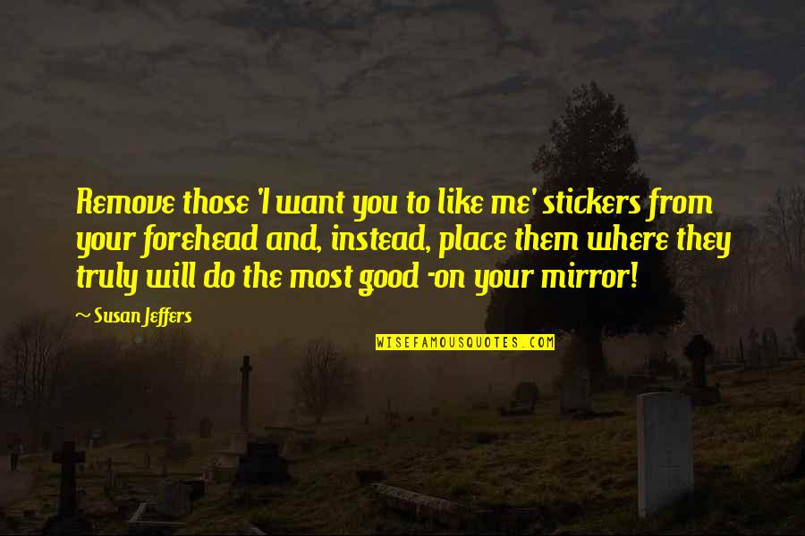 Binangkal Quotes By Susan Jeffers: Remove those 'I want you to like me'