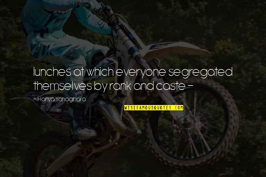 Binaries Kayak Quotes By Hanya Yanagihara: lunches at which everyone segregated themselves by rank Binaries Kayak Quotes By Hanya Yanagihara: lunches at which everyone segregated themselves by rank