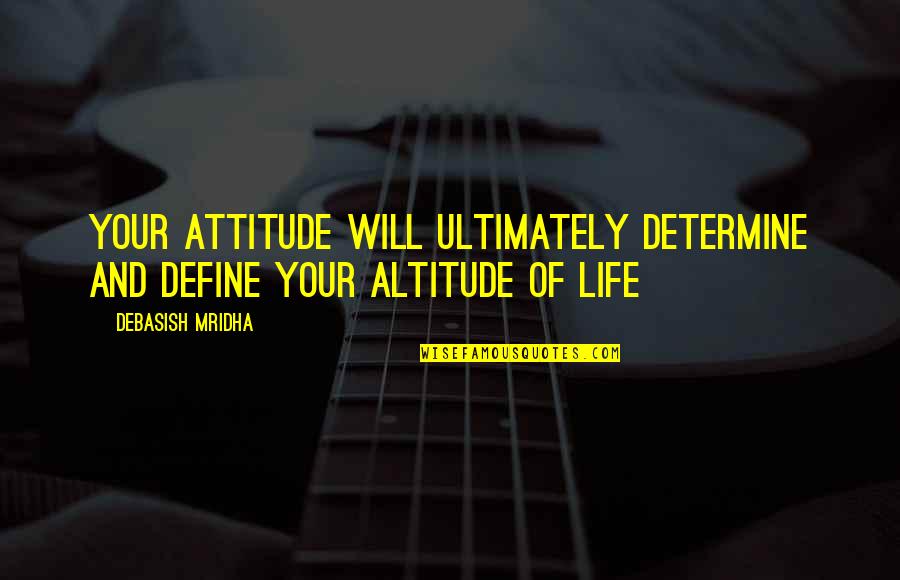 Binario A Decimal Quotes By Debasish Mridha: Your attitude will ultimately determine and define your Binario A Decimal Quotes By Debasish Mridha: Your attitude will ultimately determine and define your