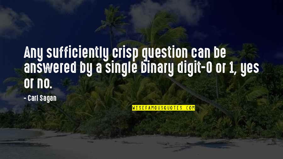 Binary Quotes By Carl Sagan: Any sufficiently crisp question can be answered by