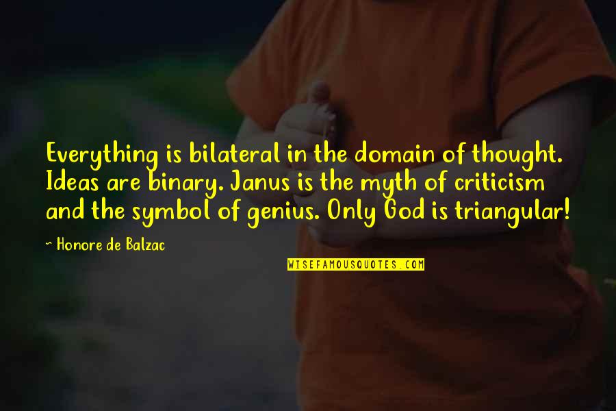 Binary Quotes By Honore De Balzac: Everything is bilateral in the domain of thought.