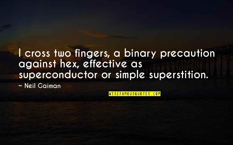 Binary Quotes By Neil Gaiman: I cross two fingers, a binary precaution against