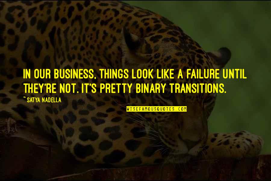 Binary Quotes By Satya Nadella: In our business, things look like a failure