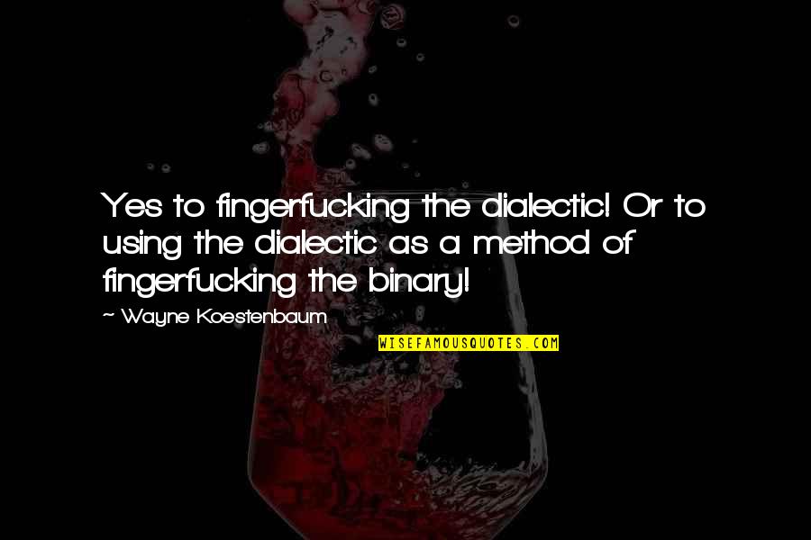 Binary Quotes By Wayne Koestenbaum: Yes to fingerfucking the dialectic! Or to using