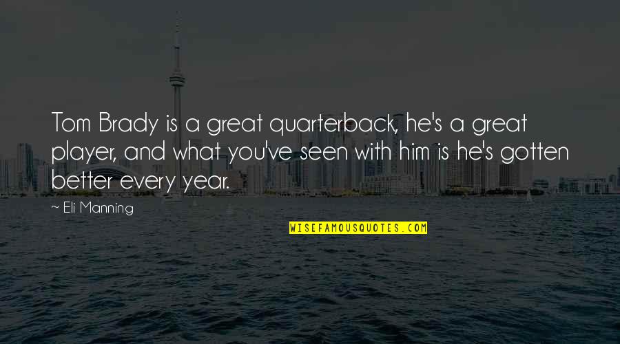 Binary Thinking Quotes By Eli Manning: Tom Brady is a great quarterback, he's a