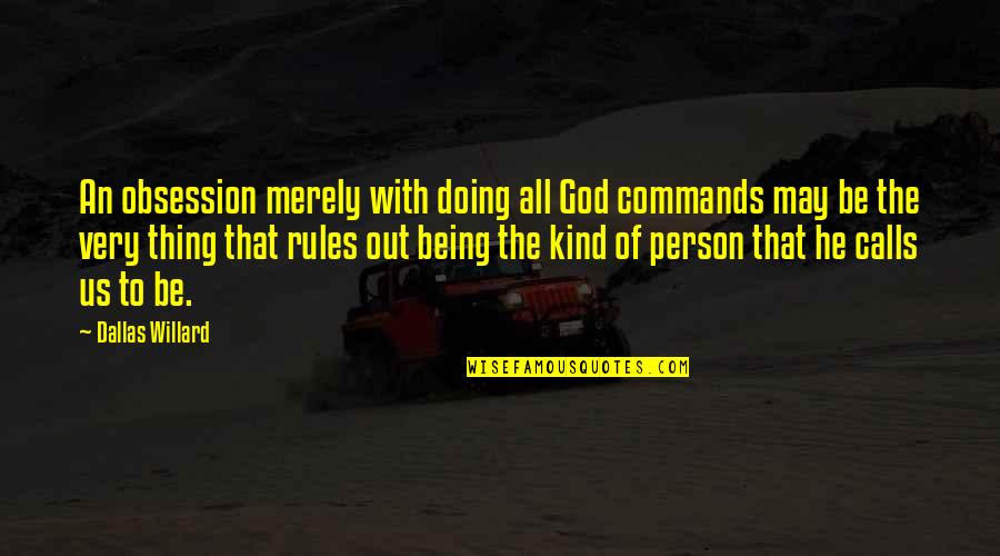 Binatang Purba Quotes By Dallas Willard: An obsession merely with doing all God commands Binatang Purba Quotes By Dallas Willard: An obsession merely with doing all God commands