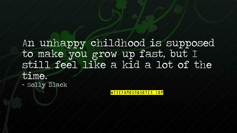 Binayah Quotes By Holly Black: An unhappy childhood is supposed to make you