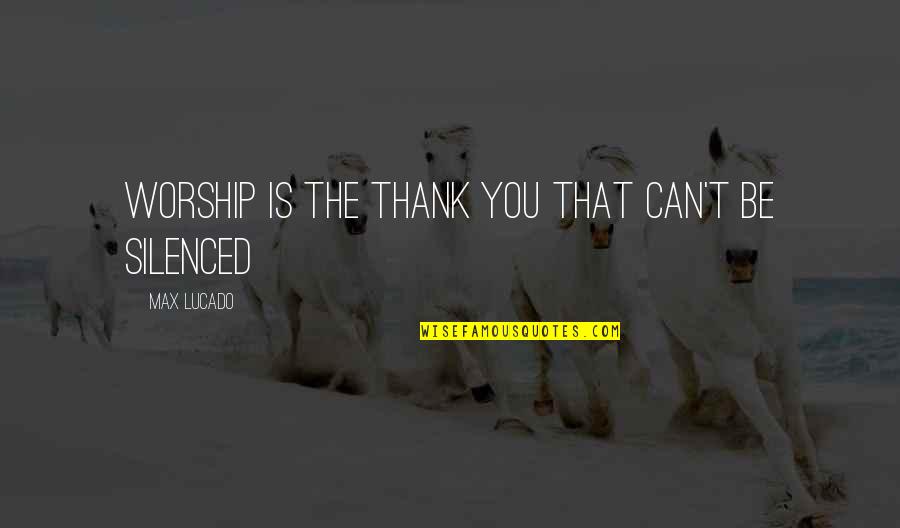 Binazir Youtube Quotes By Max Lucado: Worship is the thank you that can't be Binazir Youtube Quotes By Max Lucado: Worship is the thank you that can't be