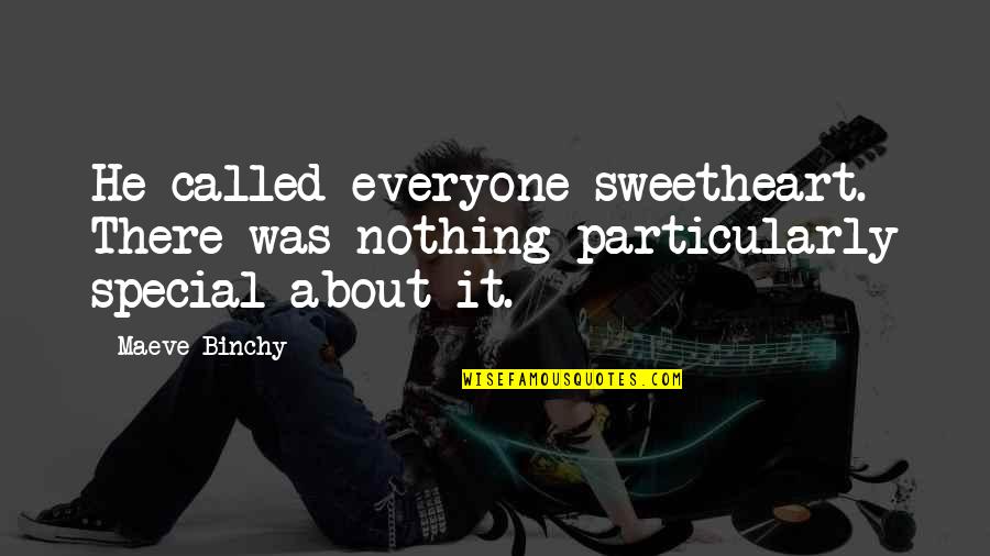 Binchy Of Best Quotes By Maeve Binchy: He called everyone sweetheart. There was nothing particularly