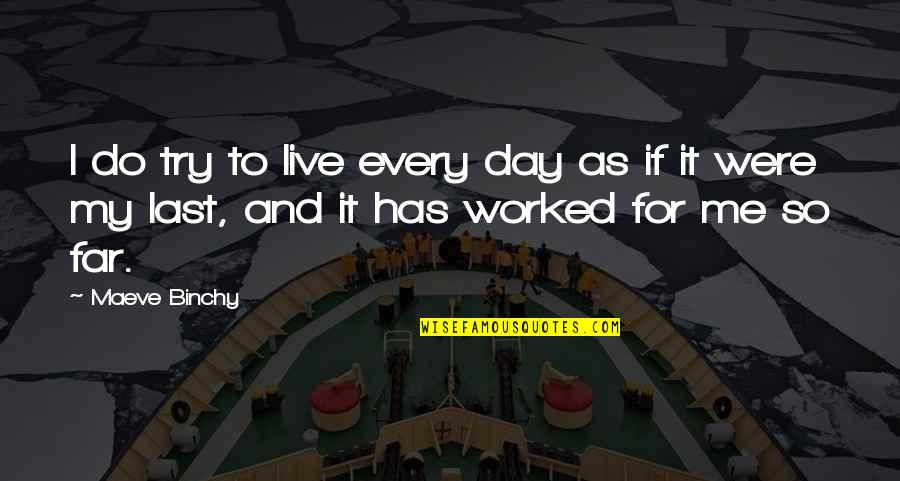 Binchy Of Best Quotes By Maeve Binchy: I do try to live every day as