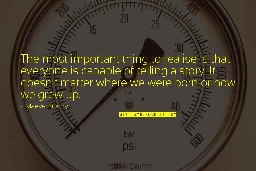 Binchy Quotes By Maeve Binchy: The most important thing to realise is that