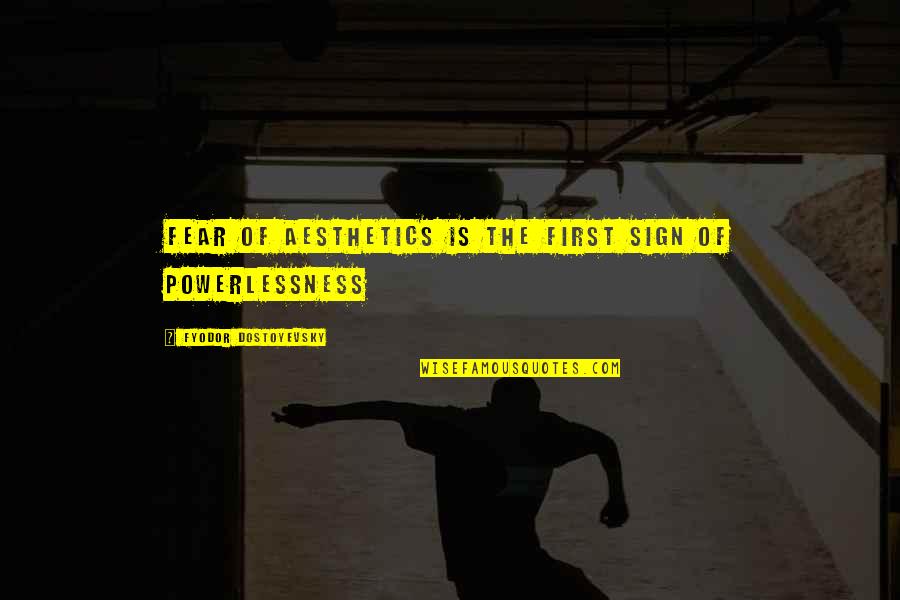 Bindaas Quotes By Fyodor Dostoyevsky: Fear of aesthetics is the first sign of