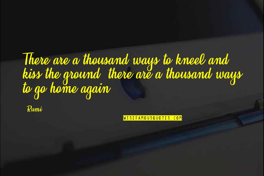 Bindas Log Quotes By Rumi: There are a thousand ways to kneel and