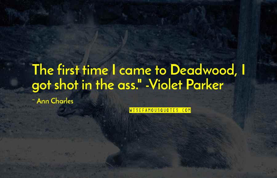 Bindass Fb Quotes By Ann Charles: The first time I came to Deadwood, I