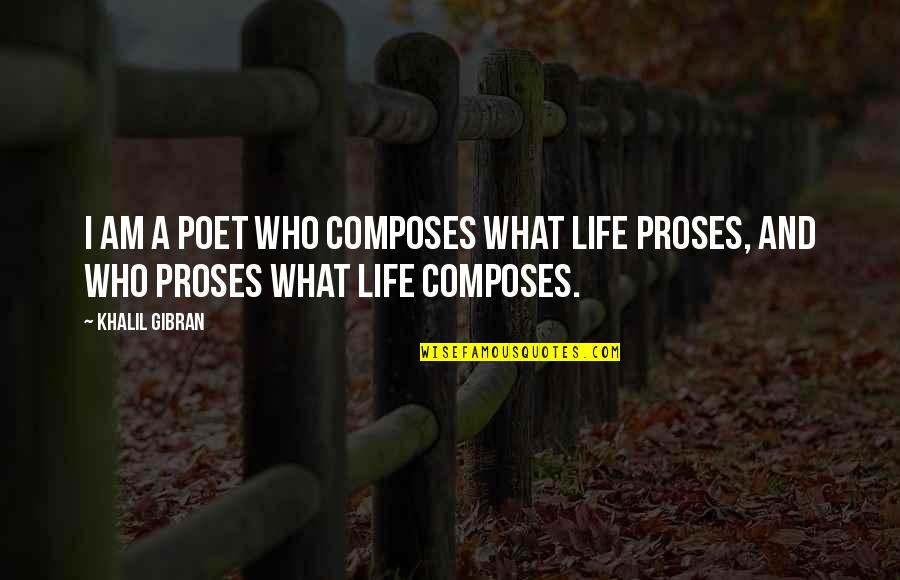 Bindass Quotes By Khalil Gibran: I am a poet who composes what life